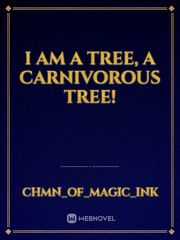 I am a tree, a carnivorous tree!
