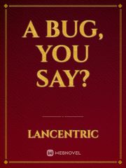 A Bug, You Say? Book