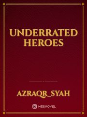 UNDERRATED HEROES Underrated Novel