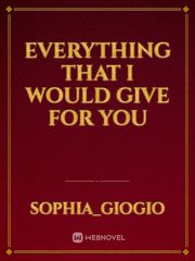 Everything That I Would Give For You Book