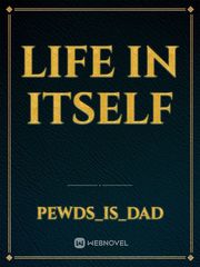 LIFE
IN
ITSELF Book