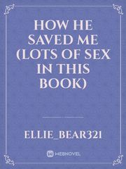 How he saved me (lots of sex in this book) Book