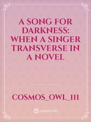 A Song For Darkness: When A Singer Transverse In A Novel The World God Only Knows Novel