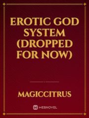 Erotic God System (DROPPED FOR NOW) New Erotic Novel