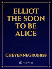 Elliot the soon to be alice Elliot Novel