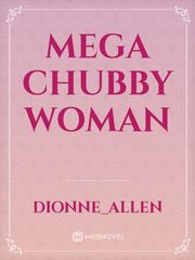 Mega Chubby Woman Troublemaker Novel