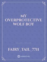 my Overprotective wolf boy Book