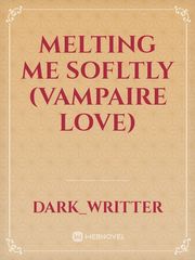 melting me sofltly (vampaire love) Come Find Me Novel