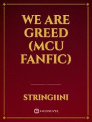 We Are Greed (MCU FanFic) Mcu Novel