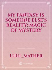 My fantasy is someone else’s reality: Magic Of Mystery Book