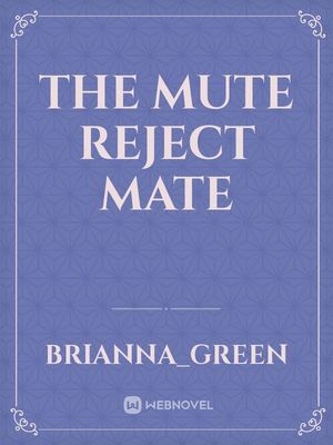 Slapen slogan tack Read The Mute Reject Mate - Brianna_green - Webnovel
