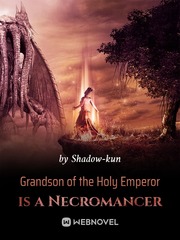 Grandson of the Holy Emperor is a Necromancer Trash Of The Count's Family Novel