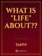What is "LIFE" about??