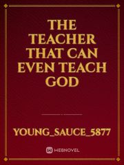 The teacher that can even teach god Book