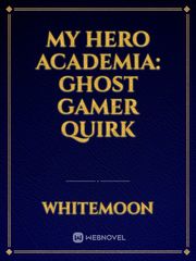 My Hero Academia: Ghost Gamer Quirk Please Don T Bully Me Nagatoro Novel
