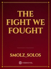 The Fight We Fought We Novel