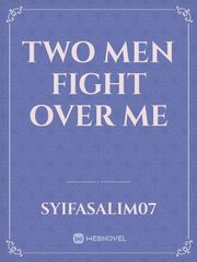 Two Men Fight Over Me Kritik Novel