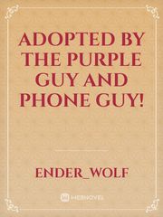 Adopted By The Purple Guy and Phone Guy! Kindle Novel