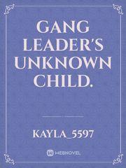 Gang Leader's Unknown Child. Mature Novel