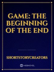 Game: The Beginning of the End Ecstasy Novel