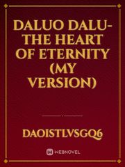 Daluo Dalu- The Heart of Eternity (My Version) The King's Avatar Novel