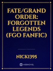 Fate/Grand Order: Forgotten Legends (FGO fanfic) Fgo Novel