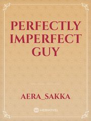 Perfectly Imperfect Guy Imperfect Novel