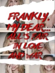 Frankly My Dear, All’s Fair in Love and War Book