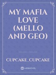 MY MAFIA LOVE
(Mello and Geo) Tale As Old As Time Novel