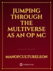 [Cancelled] Jumping Through the Multiverse as an OP MC [Cancelled] Darkside Novel