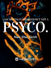 I am mentally disabled But not a PSYCO. Schizophrenia Novel
