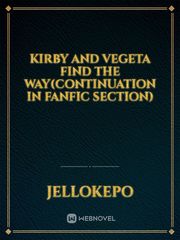 Kirby and Vegeta Find the way(continuation in fanfic section) Kirby Novel