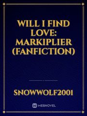 Will I Find Love: Markiplier (Fanfiction) Disability Novel