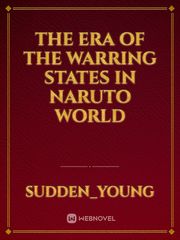 The Era of the Warring States in Naruto World Наруто Fanfic
