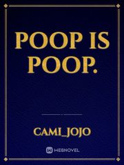 Poop is Poop. Nothing Novel