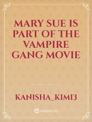 Mary Sue is part of the vampire gang movie Mary Sue Novel