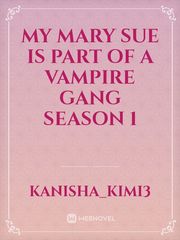 My Mary Sue is part of a vampire gang season 1 Mary Sue Novel