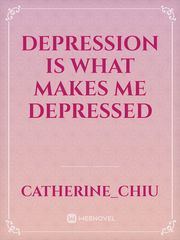 Depression is what makes me depressed Depression Novel