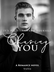 Chasing You: It's All Start From Yourself Felix Novel