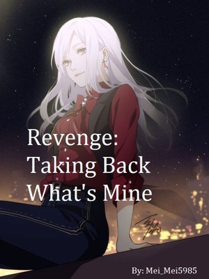 Read Revenge: Taking Back What'S Mine - Mei_mei5985 - Webnovel