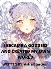 I became a Goddess and created my own world Publish Novel