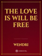 the love is will be free 3 Will Be Free Novel