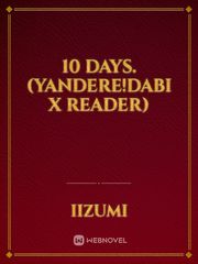 10 days. (Yandere!Dabi x Reader) Twice Novel