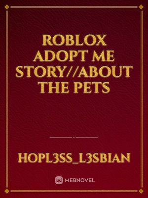 Read Roblox Adopt Me Story About The Pets Video Games Online Webnovel Official - roblox adopt me story
