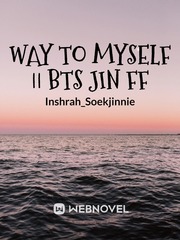 Way To Myself || BTS JIN FF Book