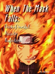 When The Mask Falls: Dark/Powerful Naruto Fanfic Naruto Akatsuki Novel
