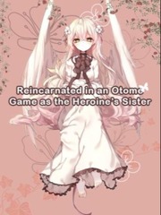 Reincarnated into an Otome Game as the Heroine's sister Coraline Novel