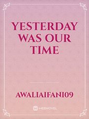 Yesterday Was Our Time Book
