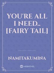 You're All I Need.. [Fairy Tail] Book
