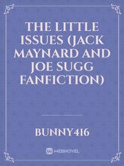 The Little Issues (Jack Maynard and Joe Sugg fanfiction) Joe Sugg Novel